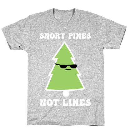 Snort Pines Not Lines T-Shirt