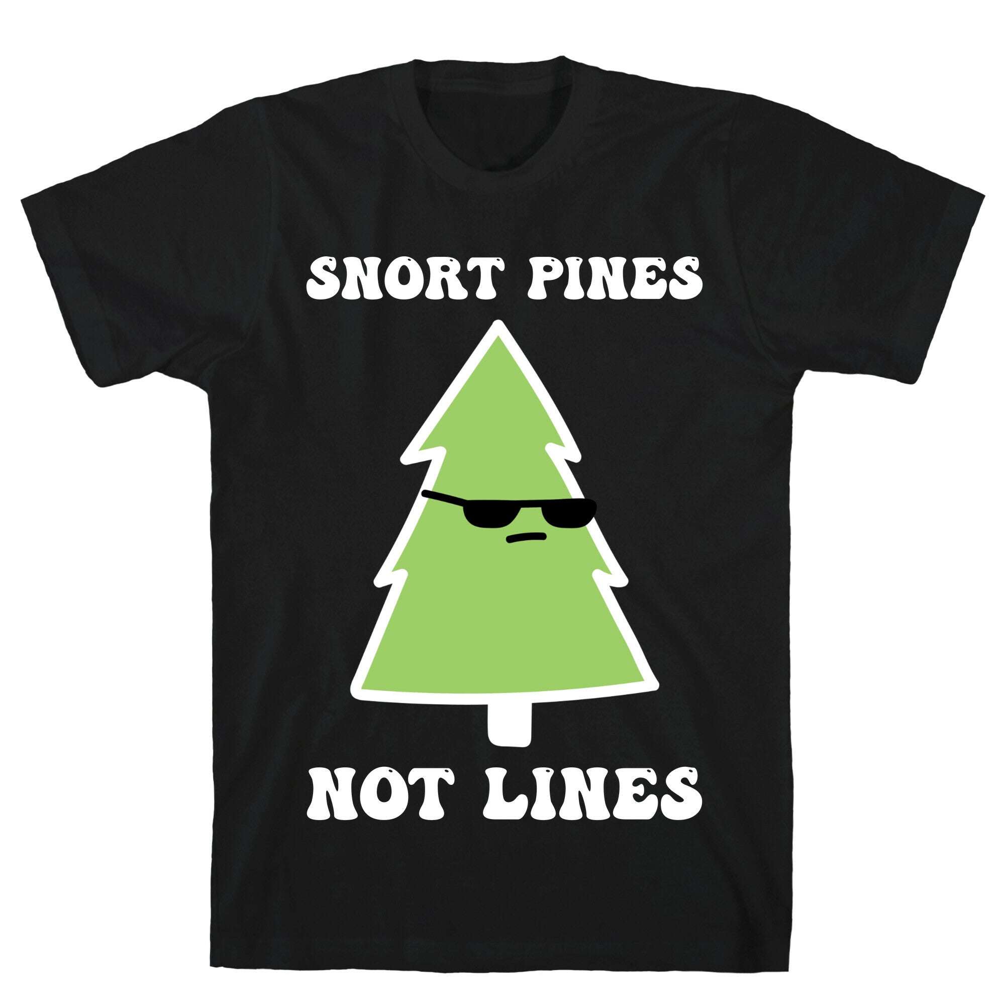 Snort Pines Not Lines T-Shirt