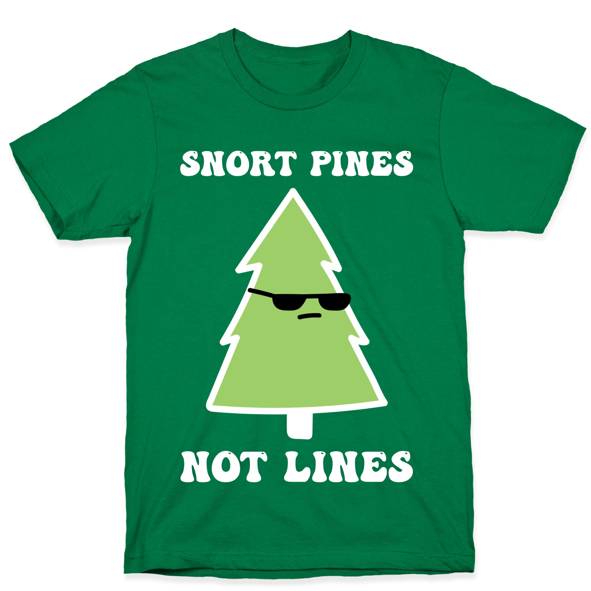 Snort Pines Not Lines T-Shirt