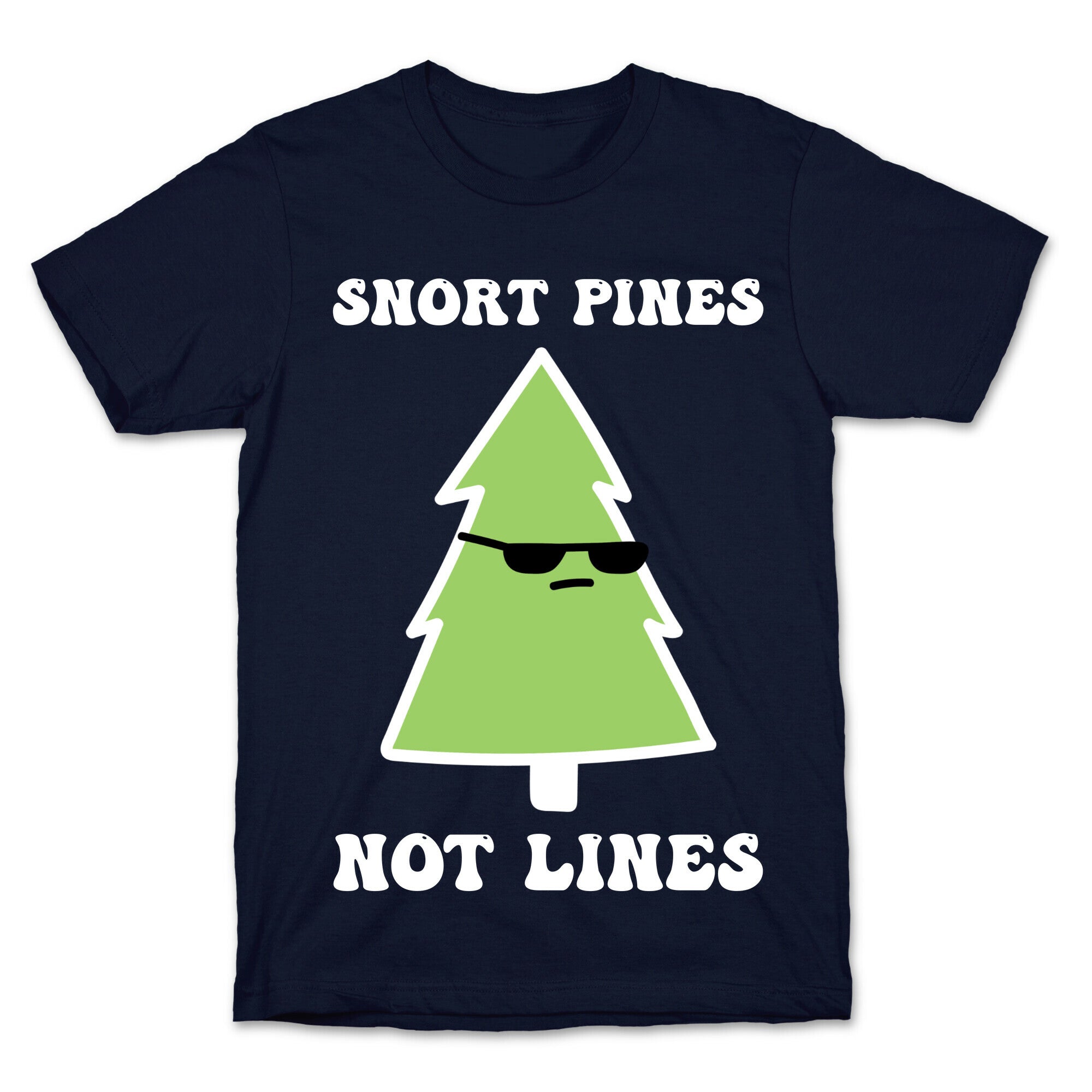Snort Pines Not Lines T-Shirt