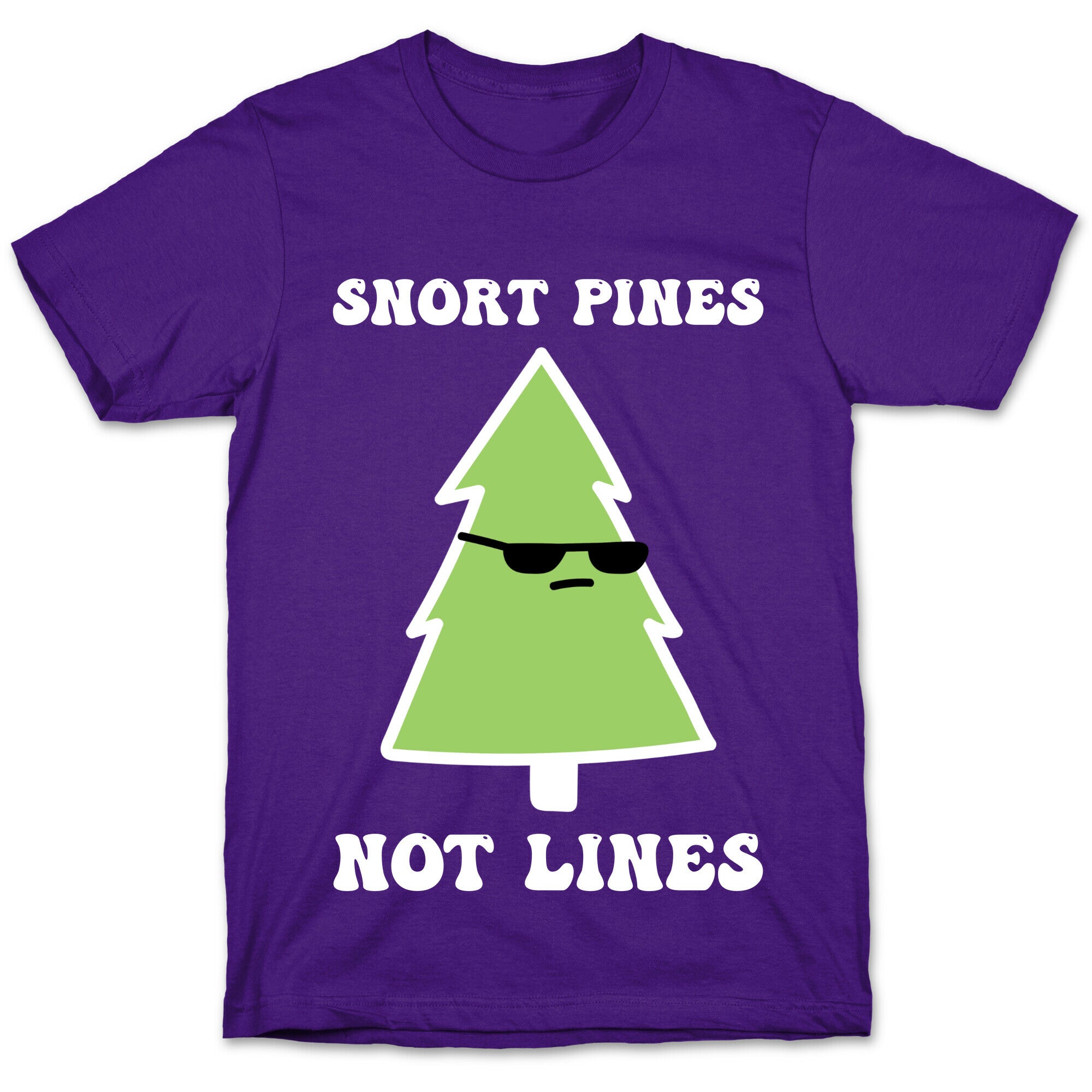 Snort Pines Not Lines T-Shirt