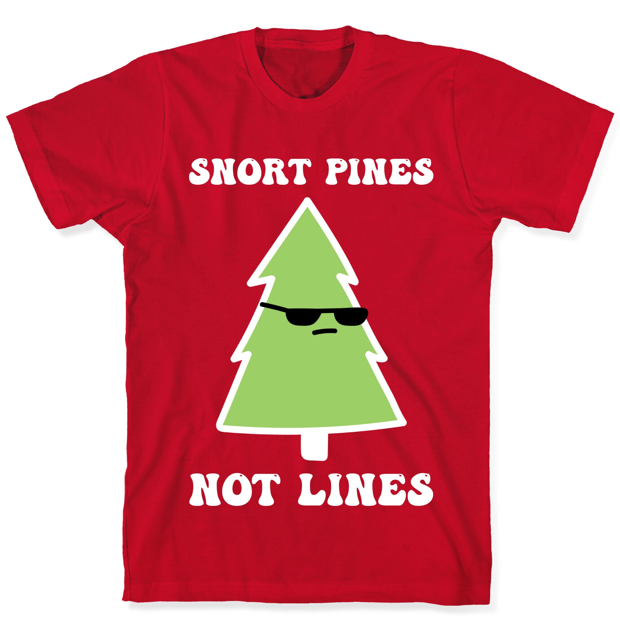 Snort Pines Not Lines T-Shirt