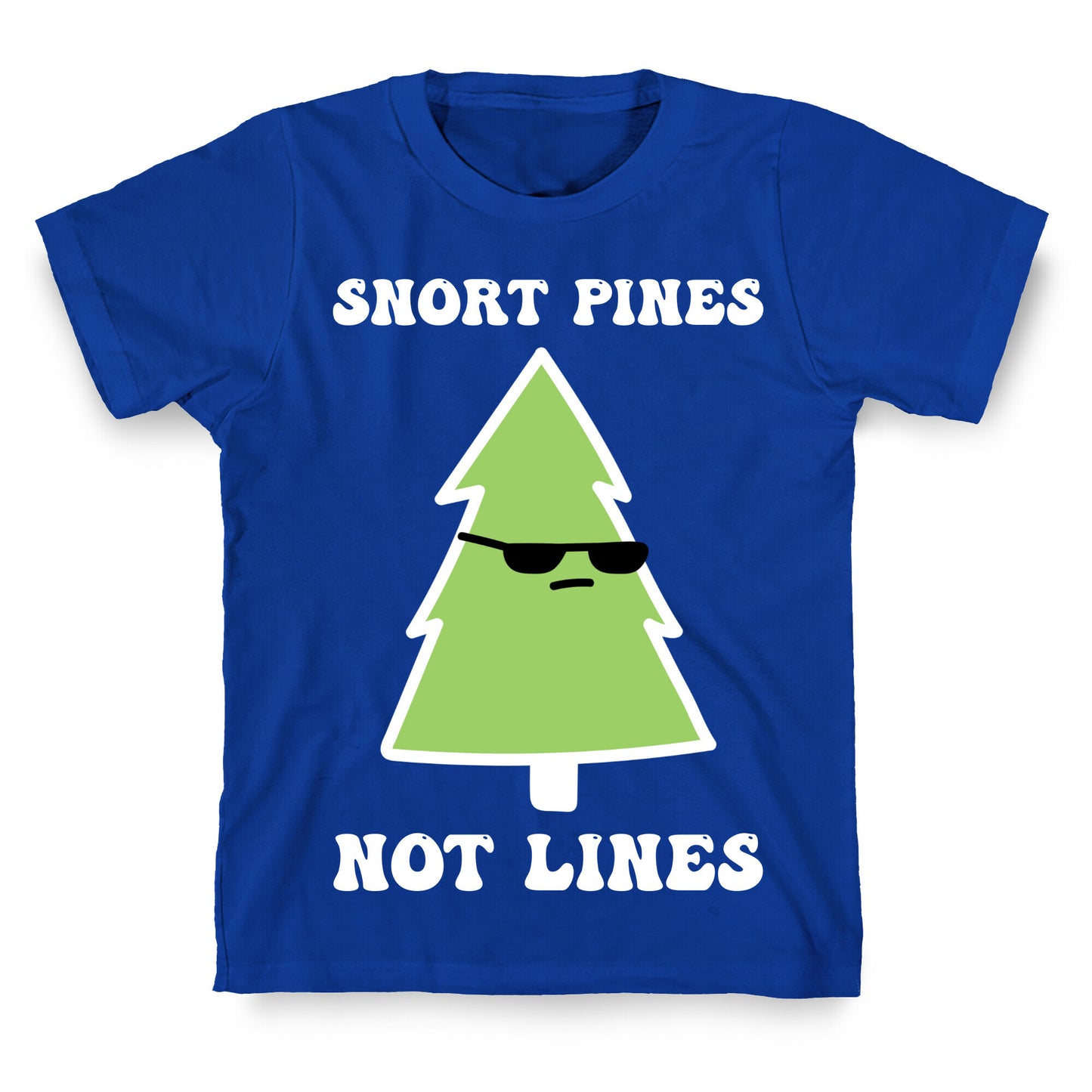 Snort Pines Not Lines T-Shirt