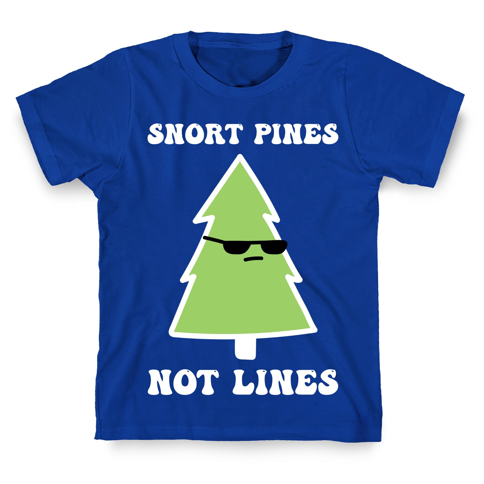 Snort Pines Not Lines T-Shirt