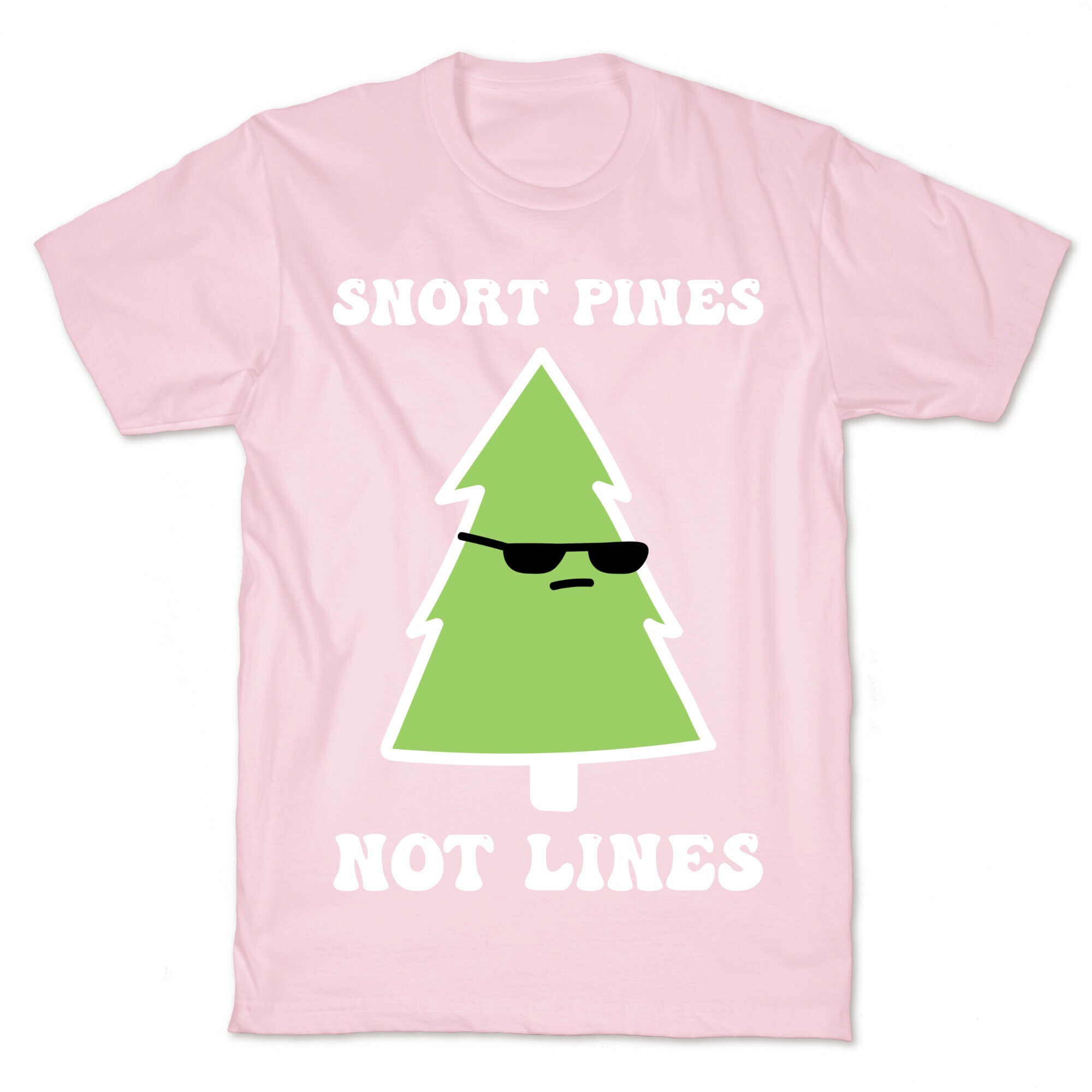 Snort Pines Not Lines T-Shirt