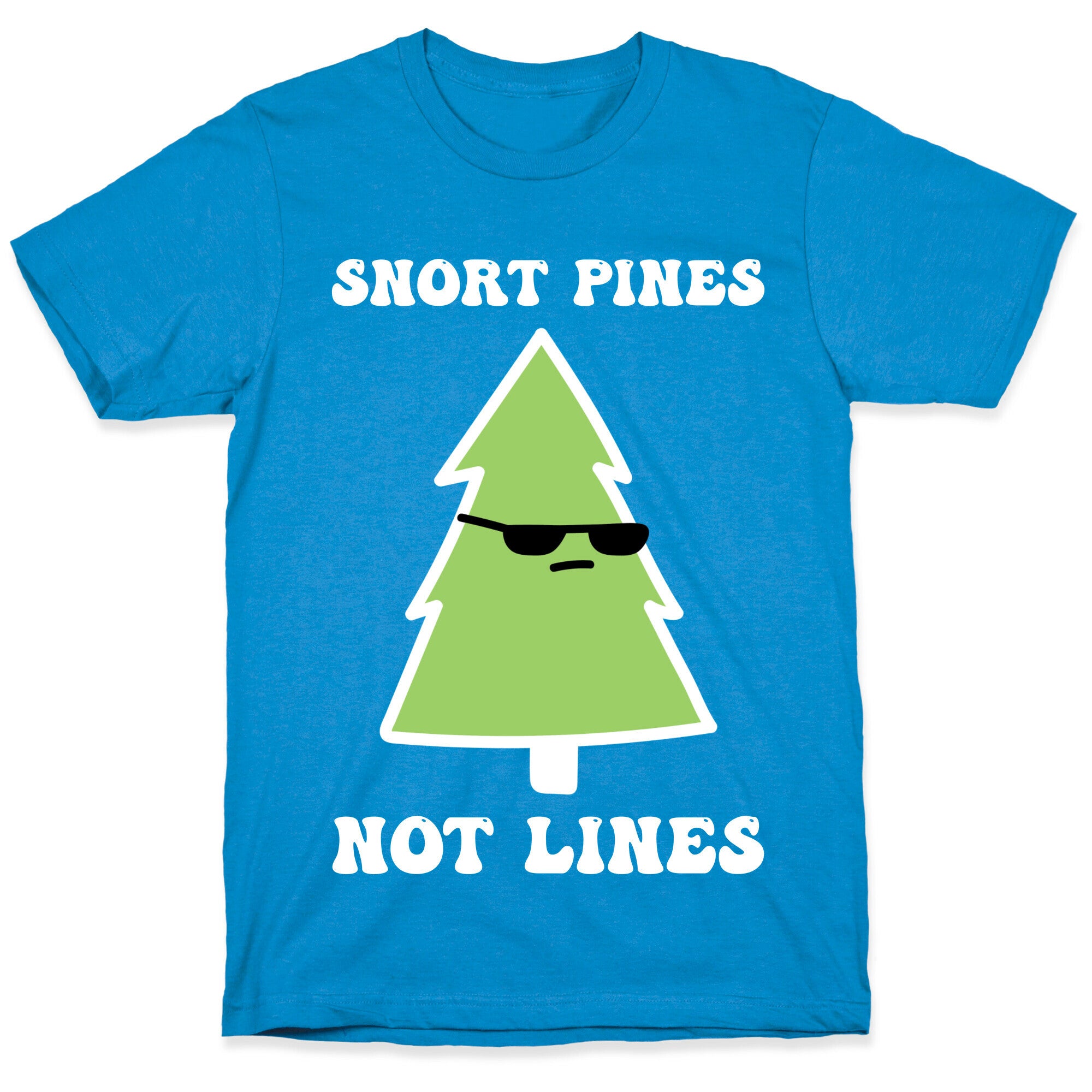 Snort Pines Not Lines T-Shirt