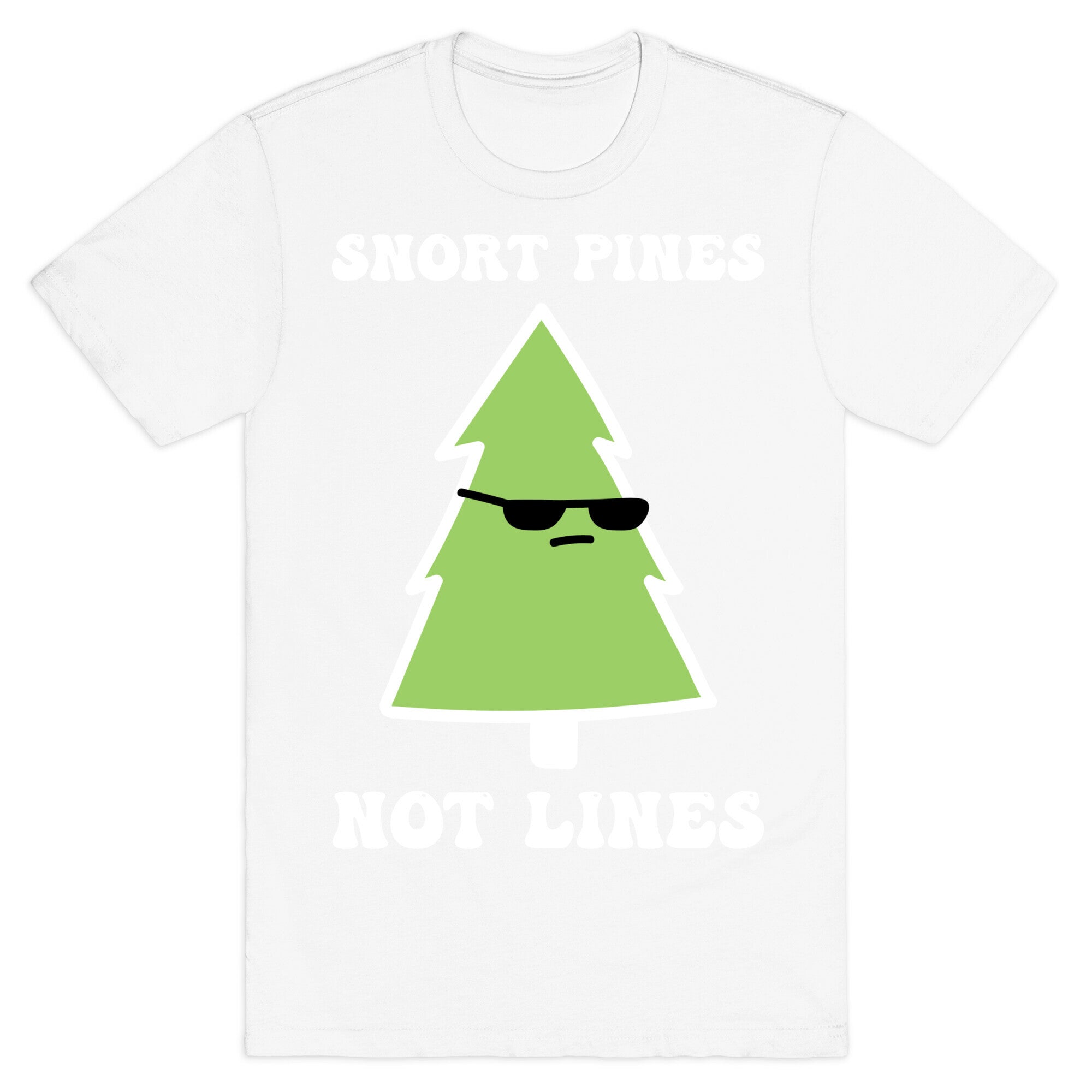 Snort Pines Not Lines T-Shirt