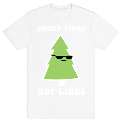 Snort Pines Not Lines T-Shirt
