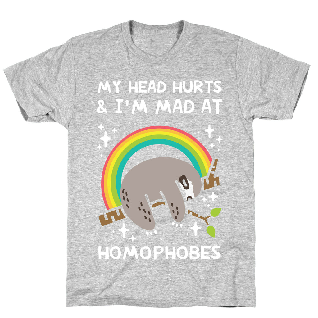 My Head Hurts & I'm Mad At Homophobes T-Shirt