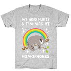 My Head Hurts & I'm Mad At Homophobes T-Shirt