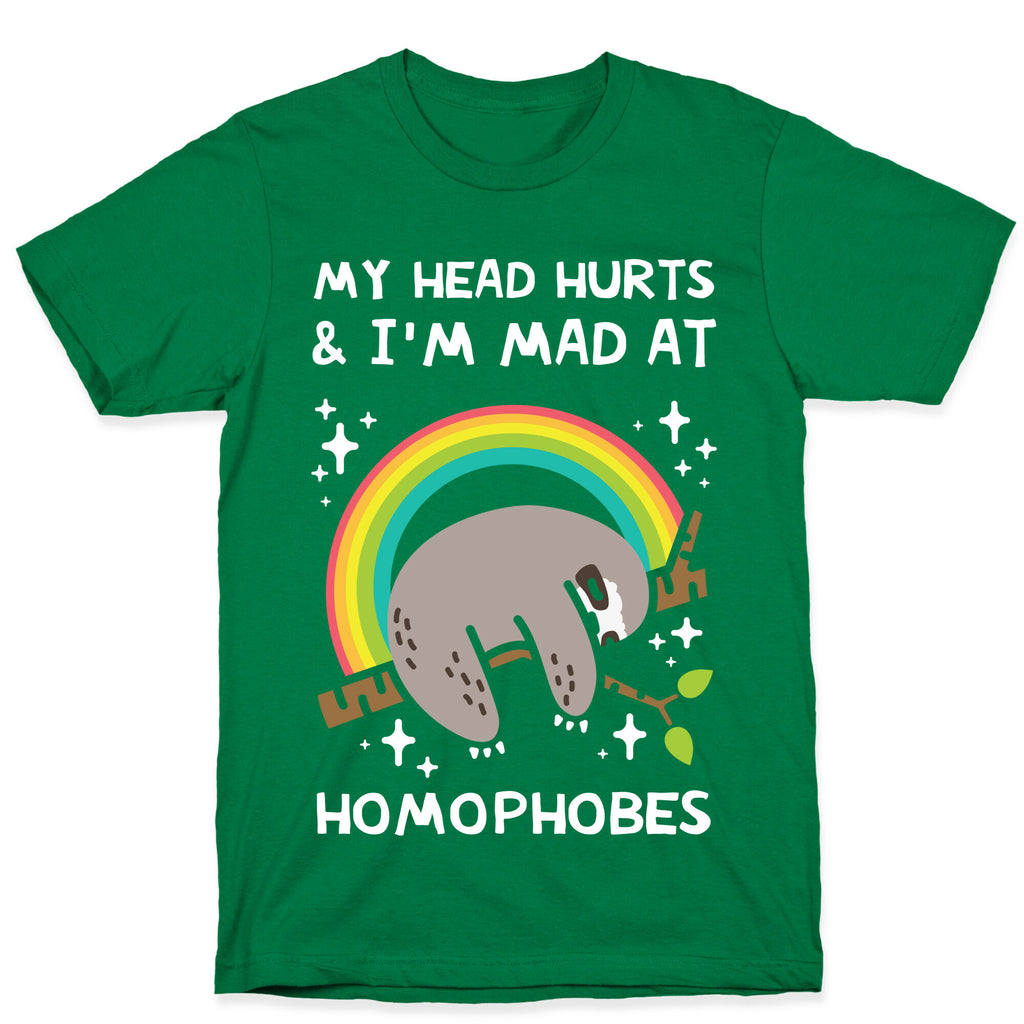 My Head Hurts & I'm Mad At Homophobes T-Shirt