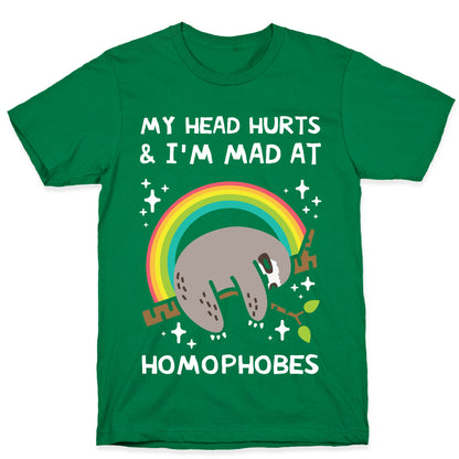 My Head Hurts & I'm Mad At Homophobes T-Shirt