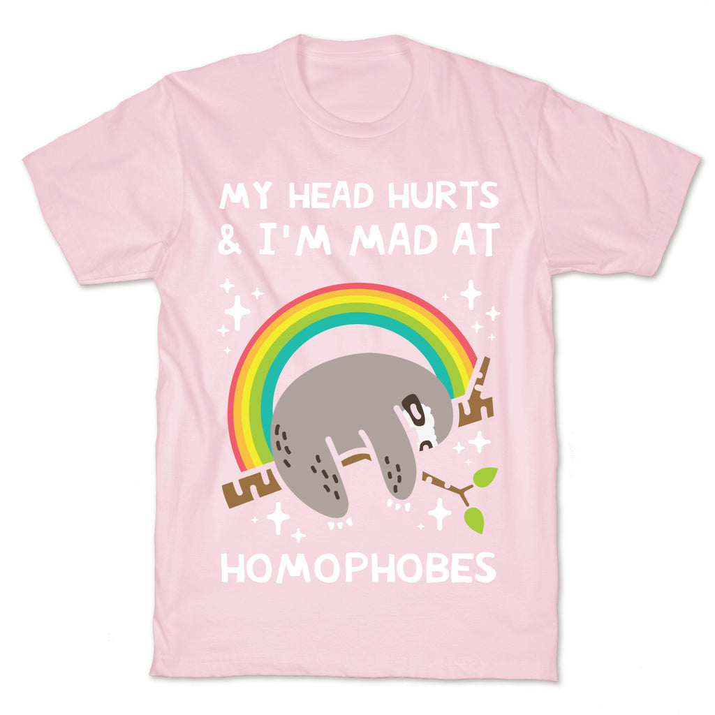 My Head Hurts & I'm Mad At Homophobes T-Shirt