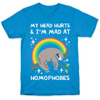 My Head Hurts & I'm Mad At Homophobes T-Shirt