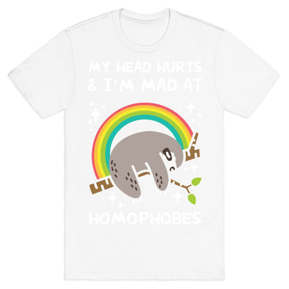 My Head Hurts & I'm Mad At Homophobes T-Shirt