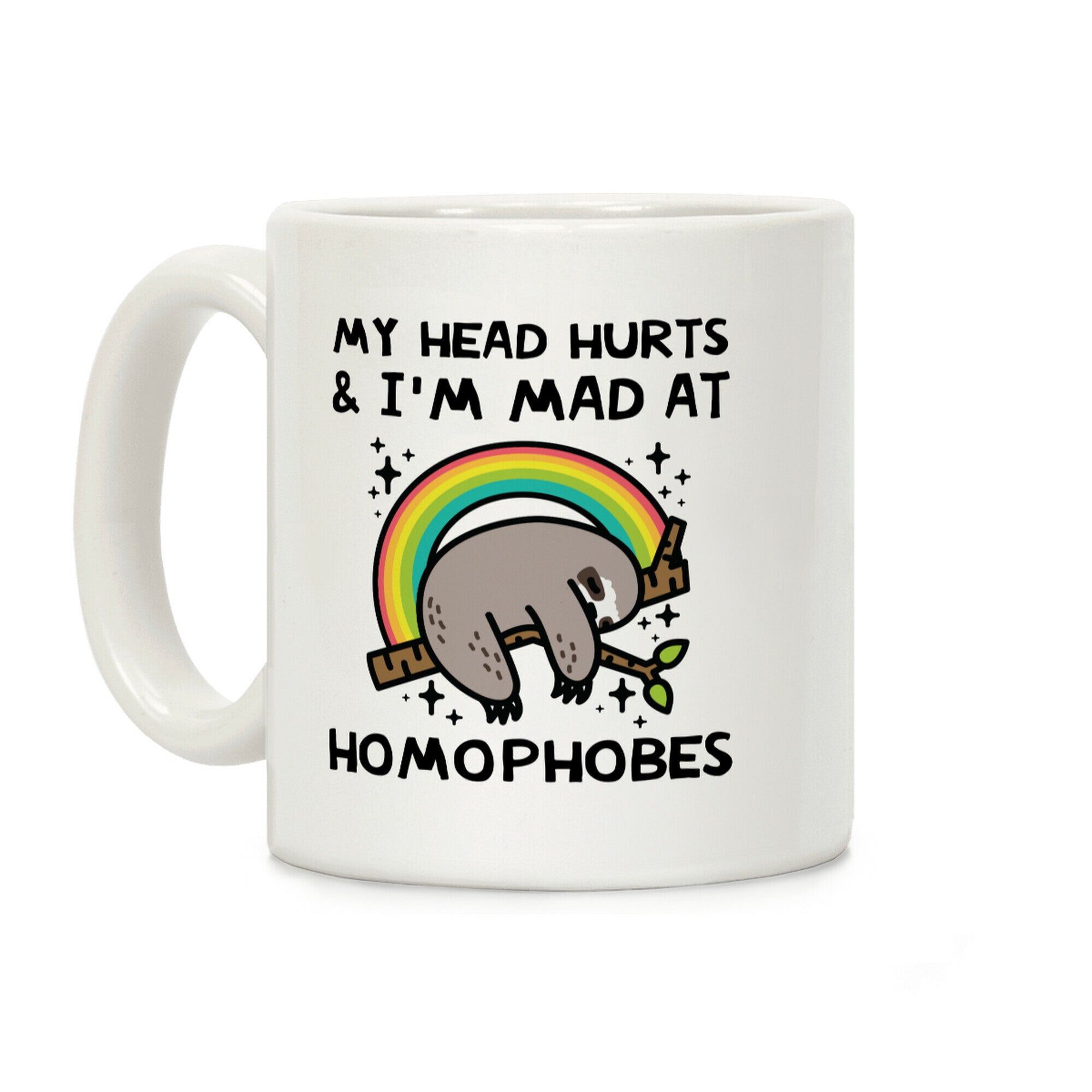 My Head Hurts & I'm Mad At Homophobes Coffee Mug