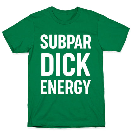 Subpar Dick Energy T-Shirt
