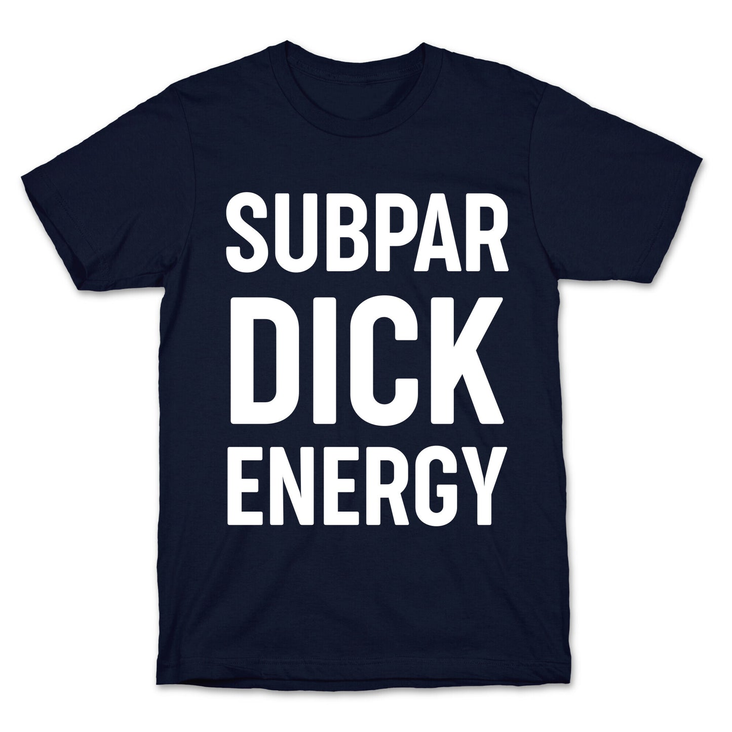 Subpar Dick Energy T-Shirt