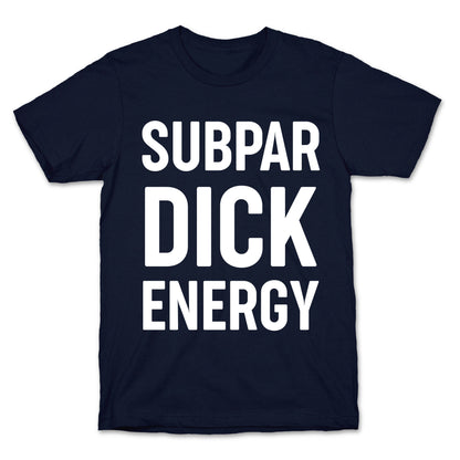 Subpar Dick Energy T-Shirt