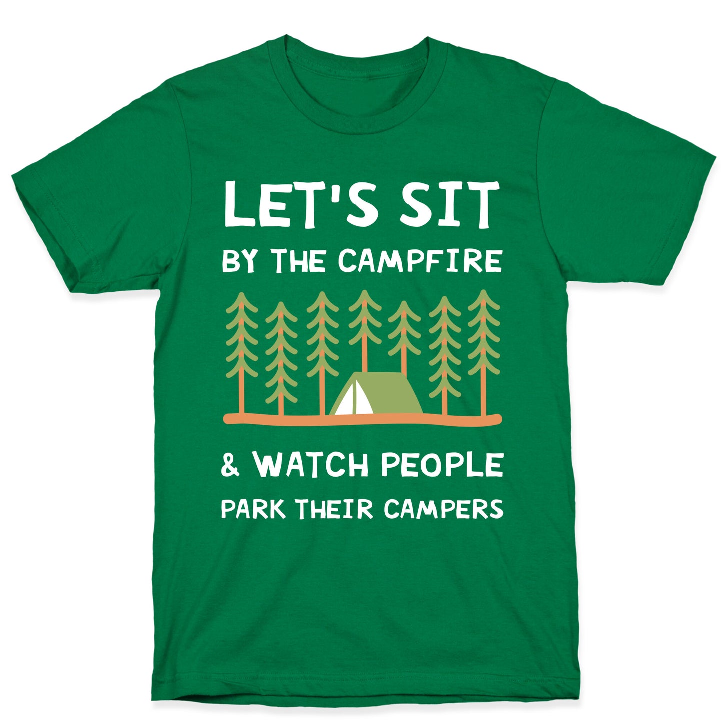 Let's Sit By The Campfire & Watch People Park Their Campers T-Shirt