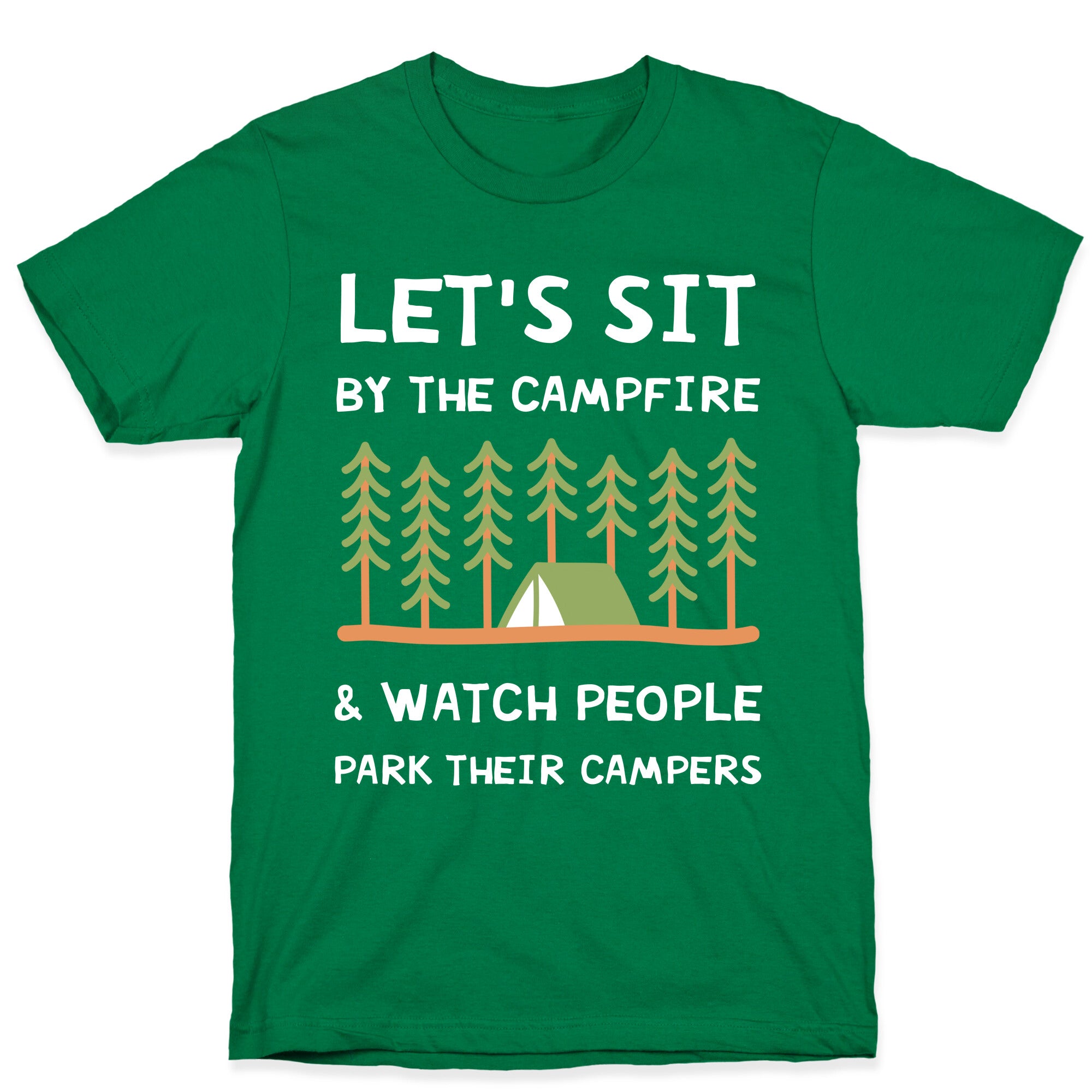 Let's Sit By The Campfire & Watch People Park Their Campers T-Shirt