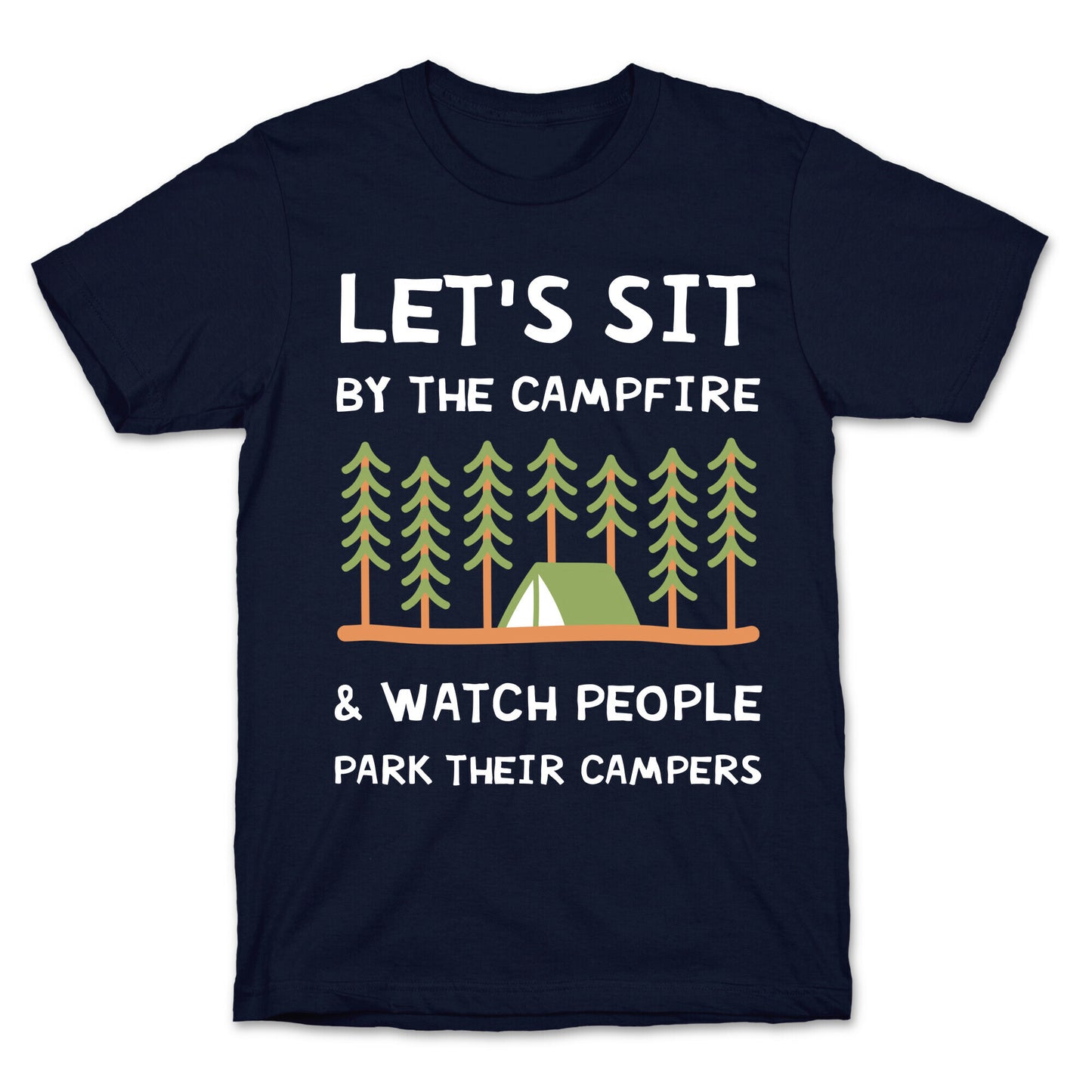 Let's Sit By The Campfire & Watch People Park Their Campers T-Shirt