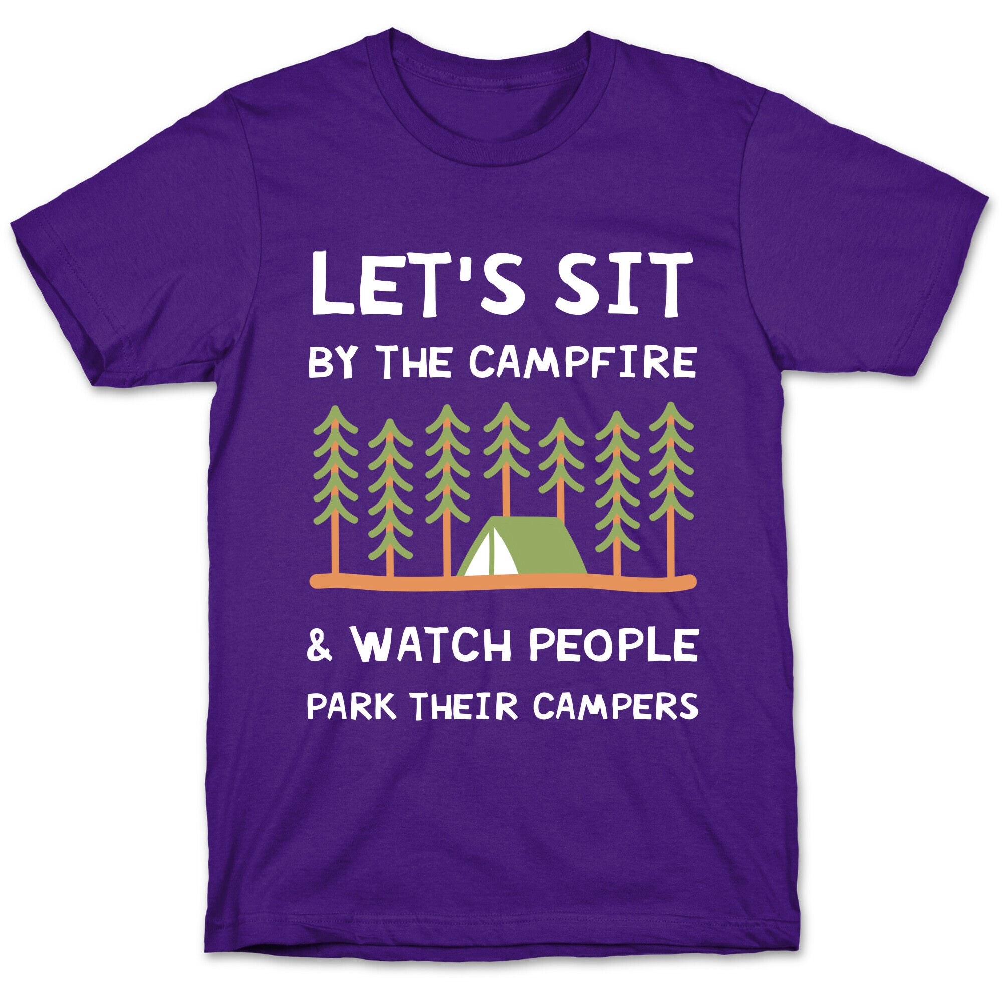 Let's Sit By The Campfire & Watch People Park Their Campers T-Shirt
