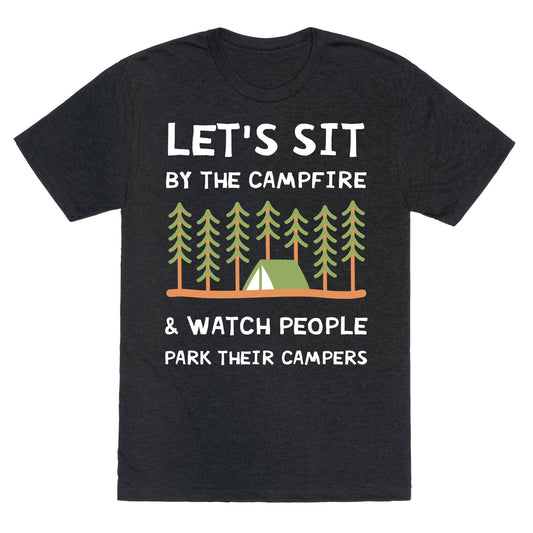 Let's Sit By The Campfire & Watch People Park Their Campers Unisex Triblend Tee