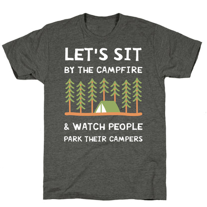 Let's Sit By The Campfire & Watch People Park Their Campers Unisex Triblend Tee