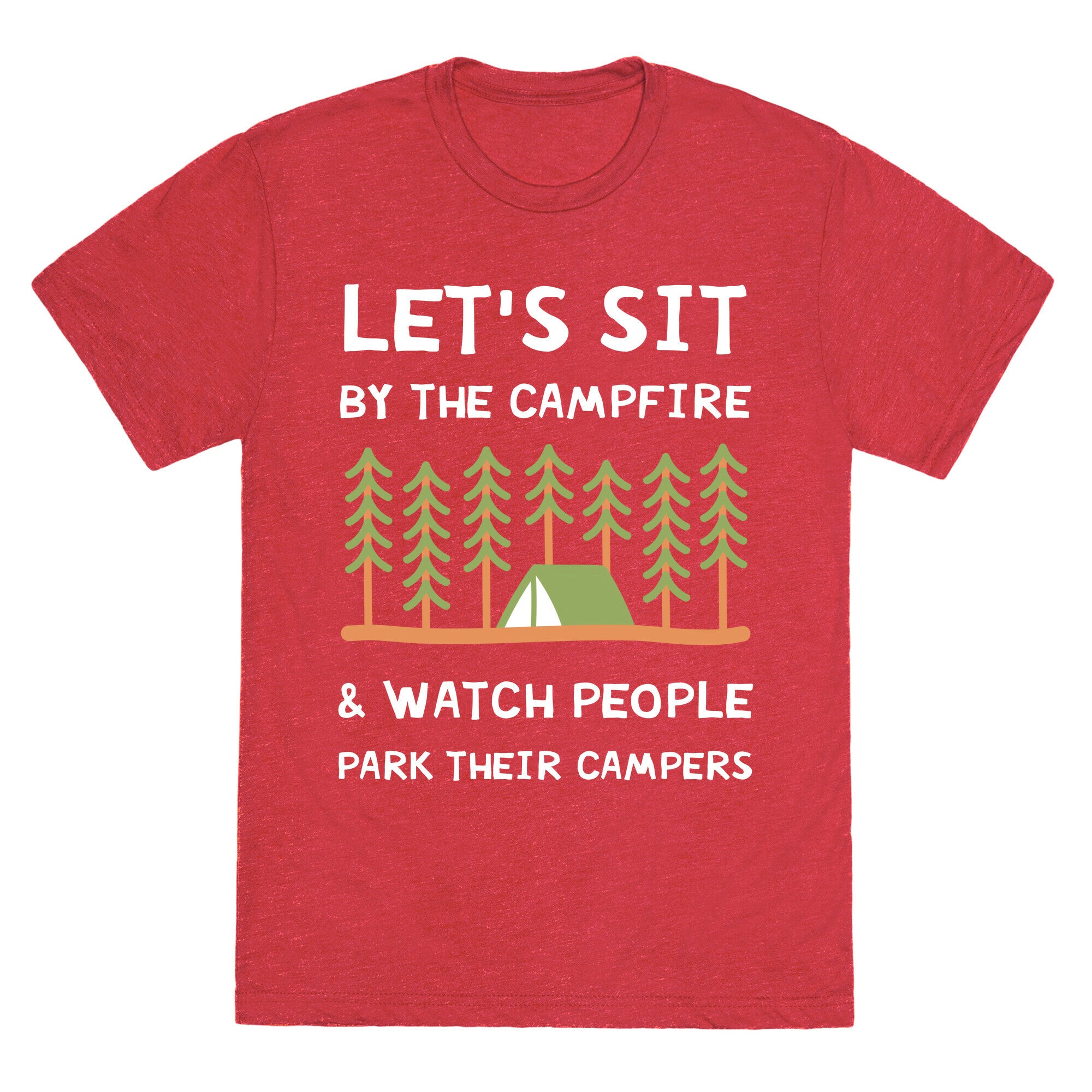 Let's Sit By The Campfire & Watch People Park Their Campers Unisex Triblend Tee