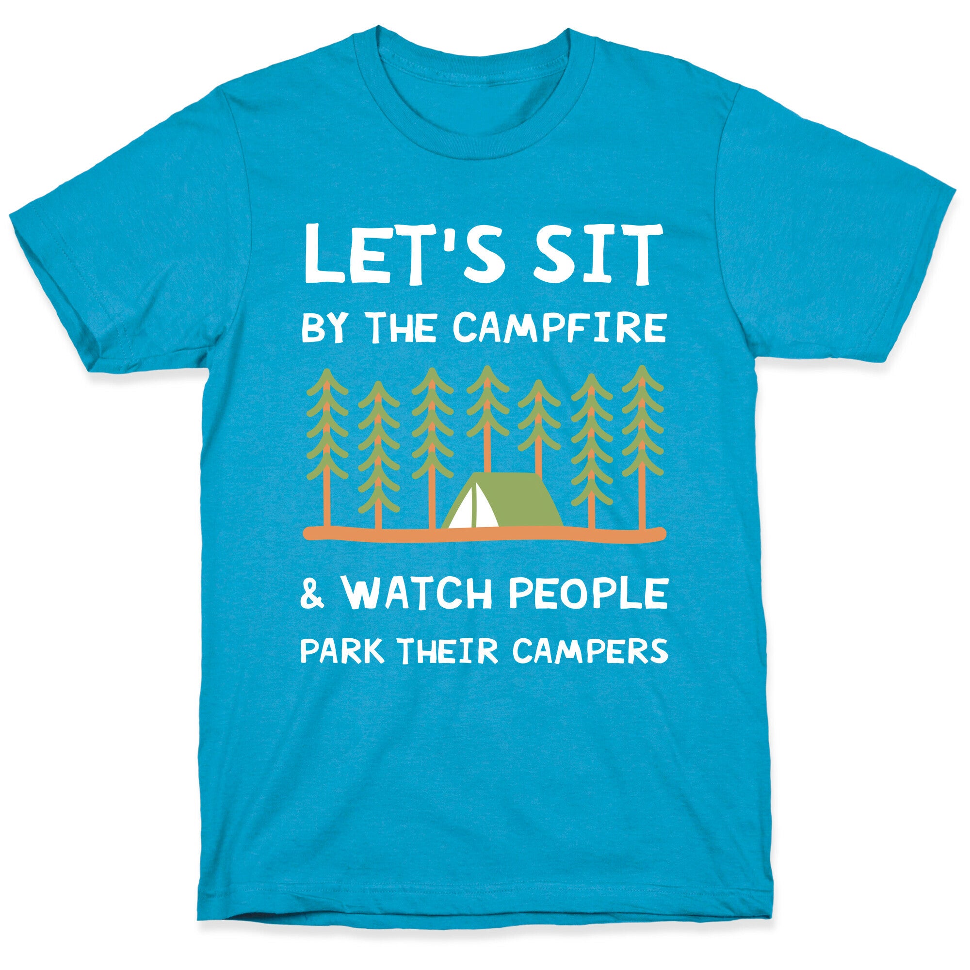 Let's Sit By The Campfire & Watch People Park Their Campers Unisex Triblend Tee