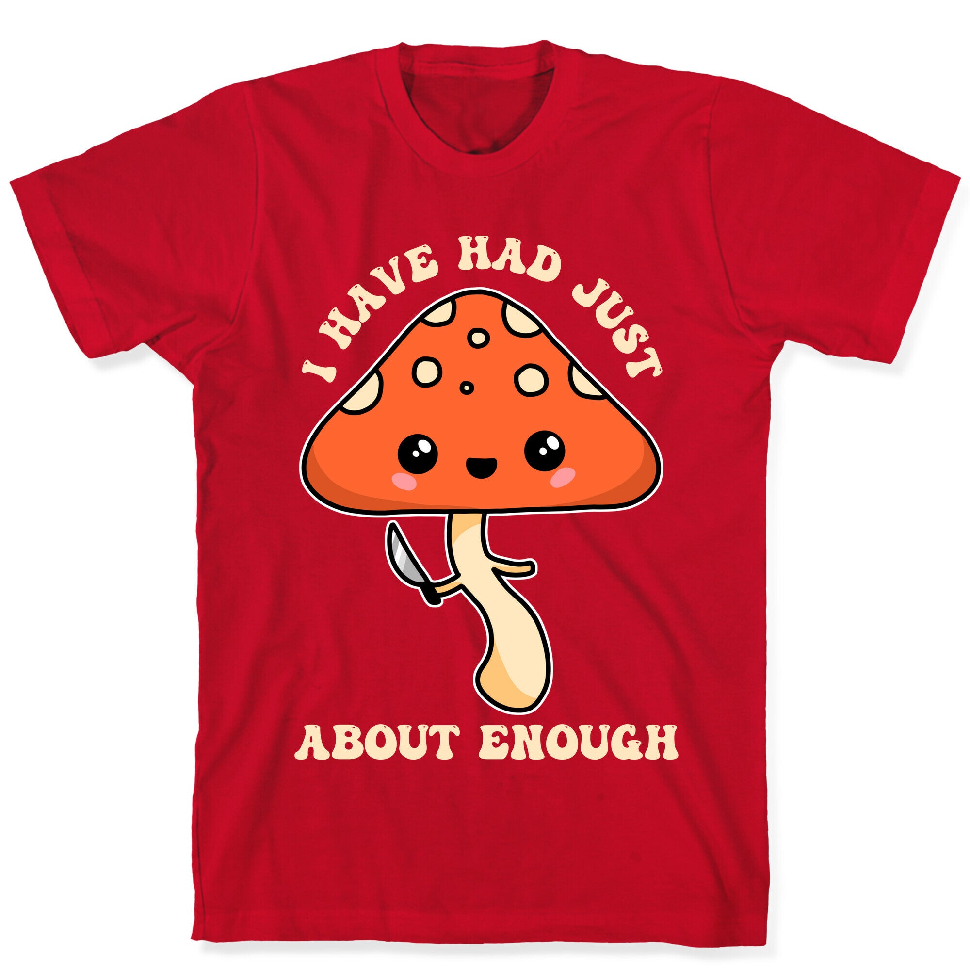 I Have Had Just About Enough T-Shirt