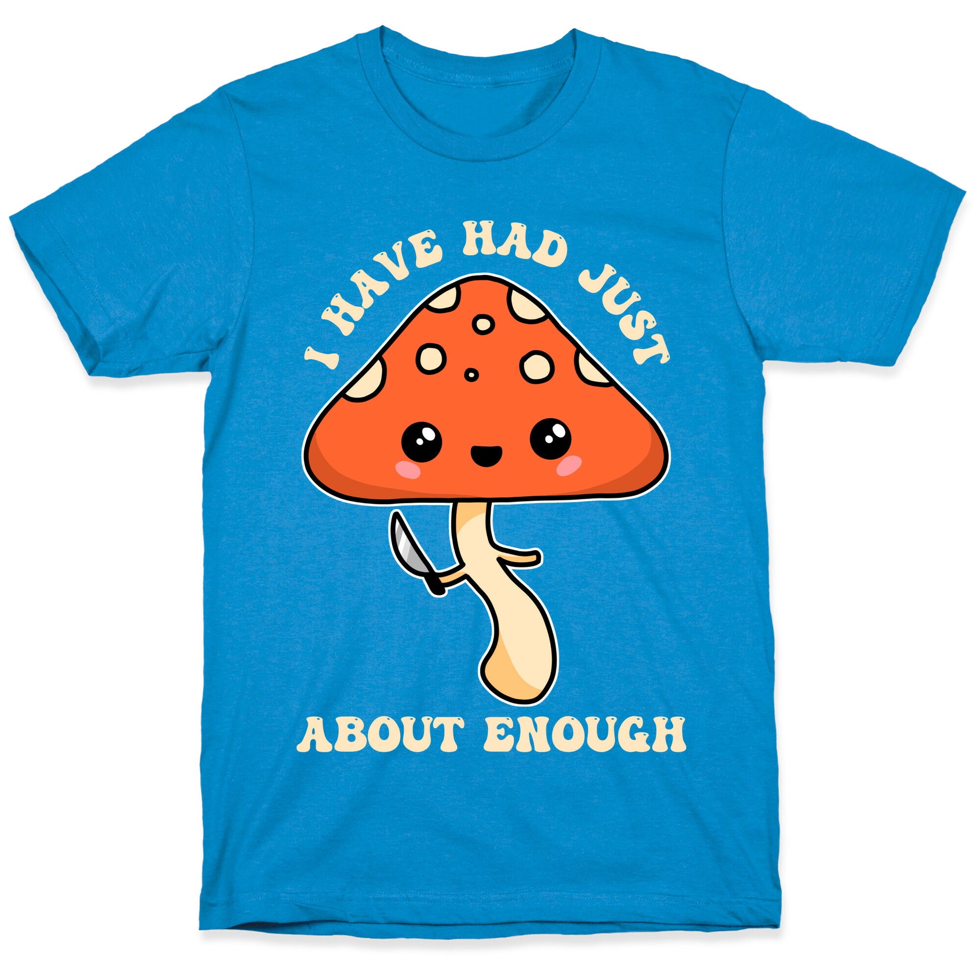 I Have Had Just About Enough T-Shirt