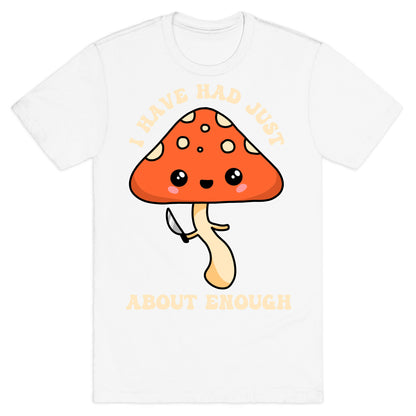 I Have Had Just About Enough T-Shirt