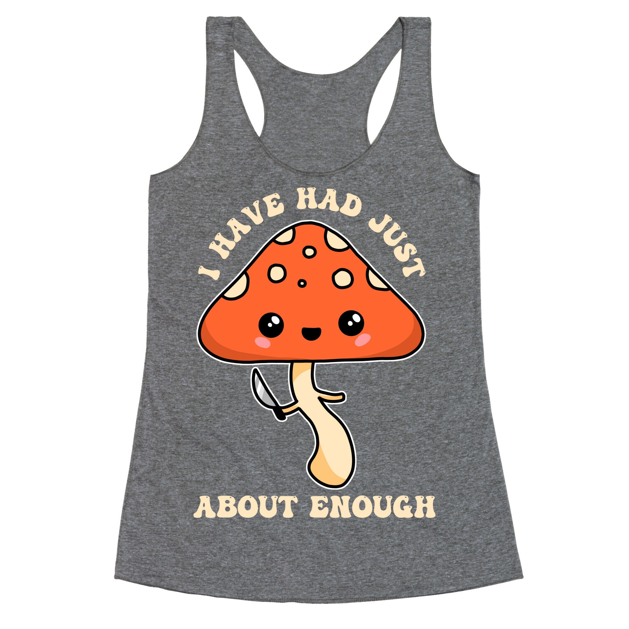 I Have Had Just About Enough Racerback Tank