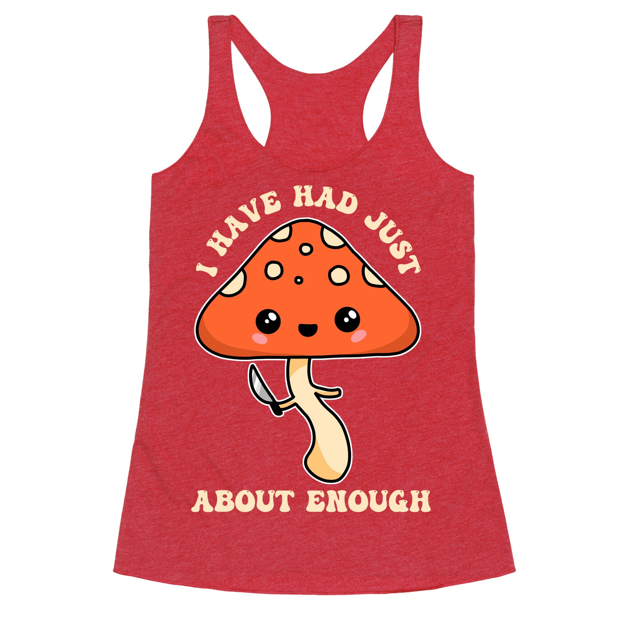 I Have Had Just About Enough Racerback Tank