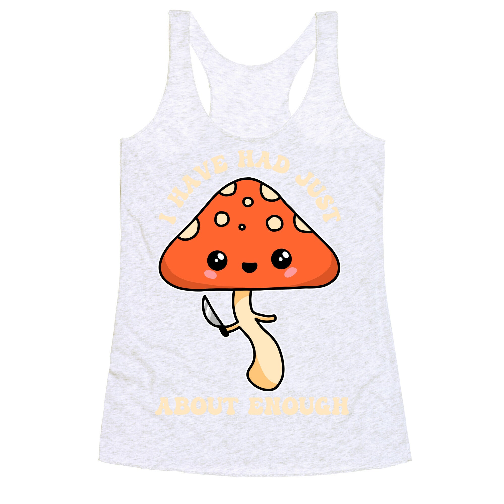 I Have Had Just About Enough Racerback Tank