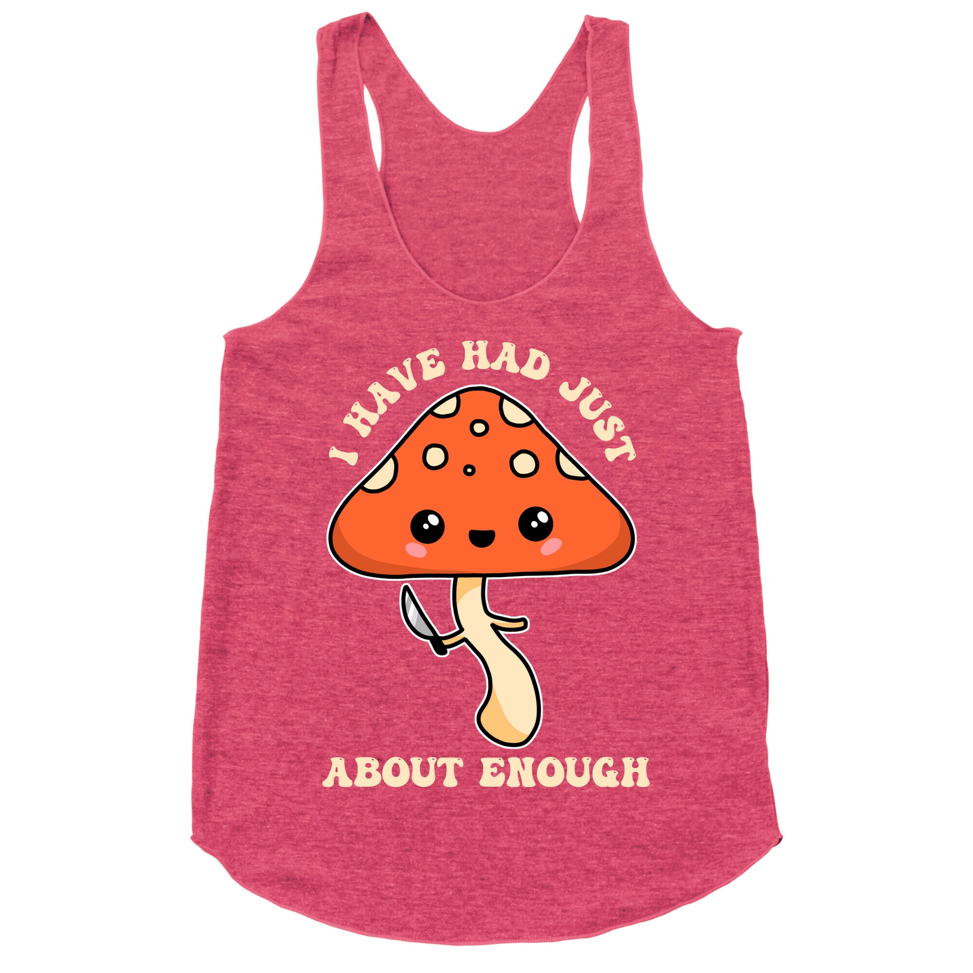 I Have Had Just About Enough Racerback Tank