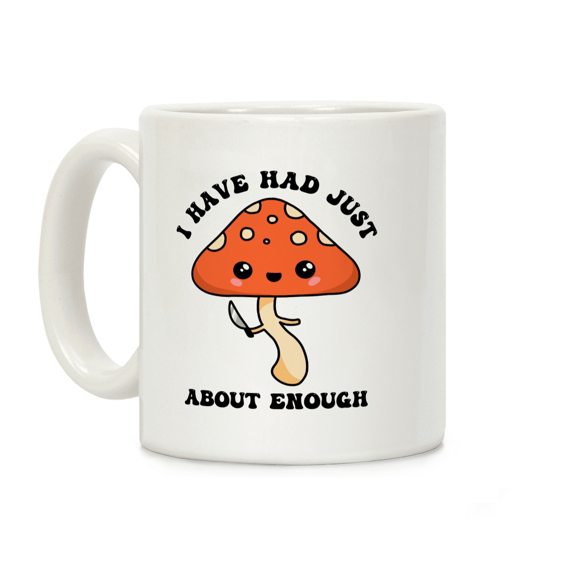 I Have Had Just About Enough Coffee Mug