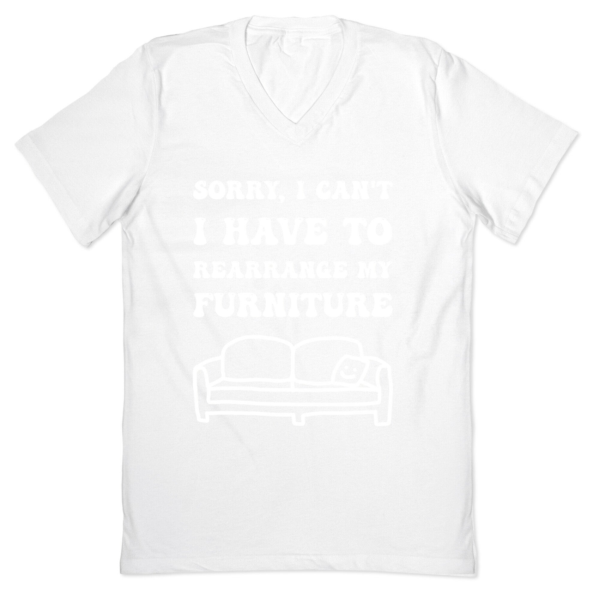 Sorry, I Can't, I Have To Rearrange My Furniture V-Neck