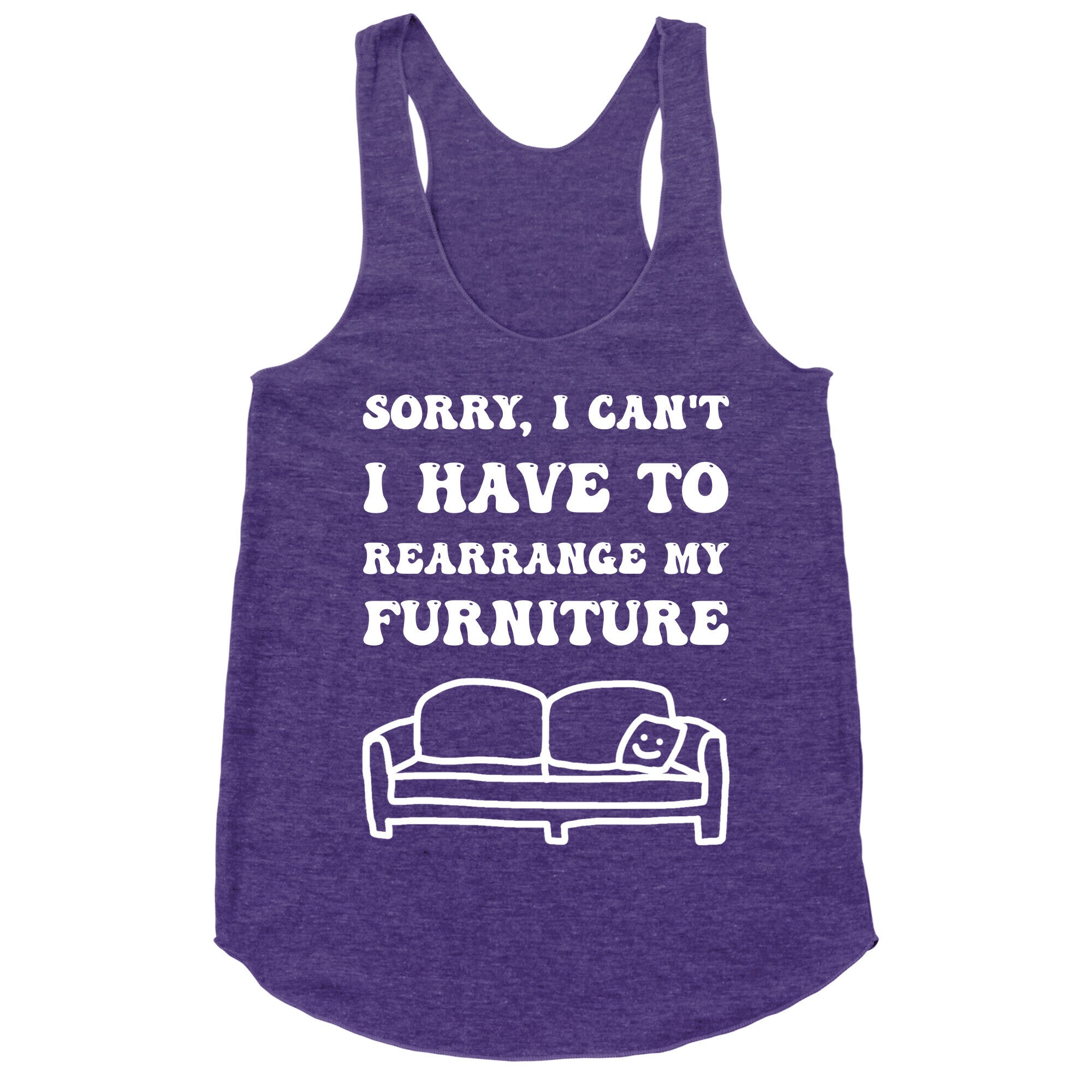 Sorry, I Can't, I Have To Rearrange My Furniture Racerback Tank