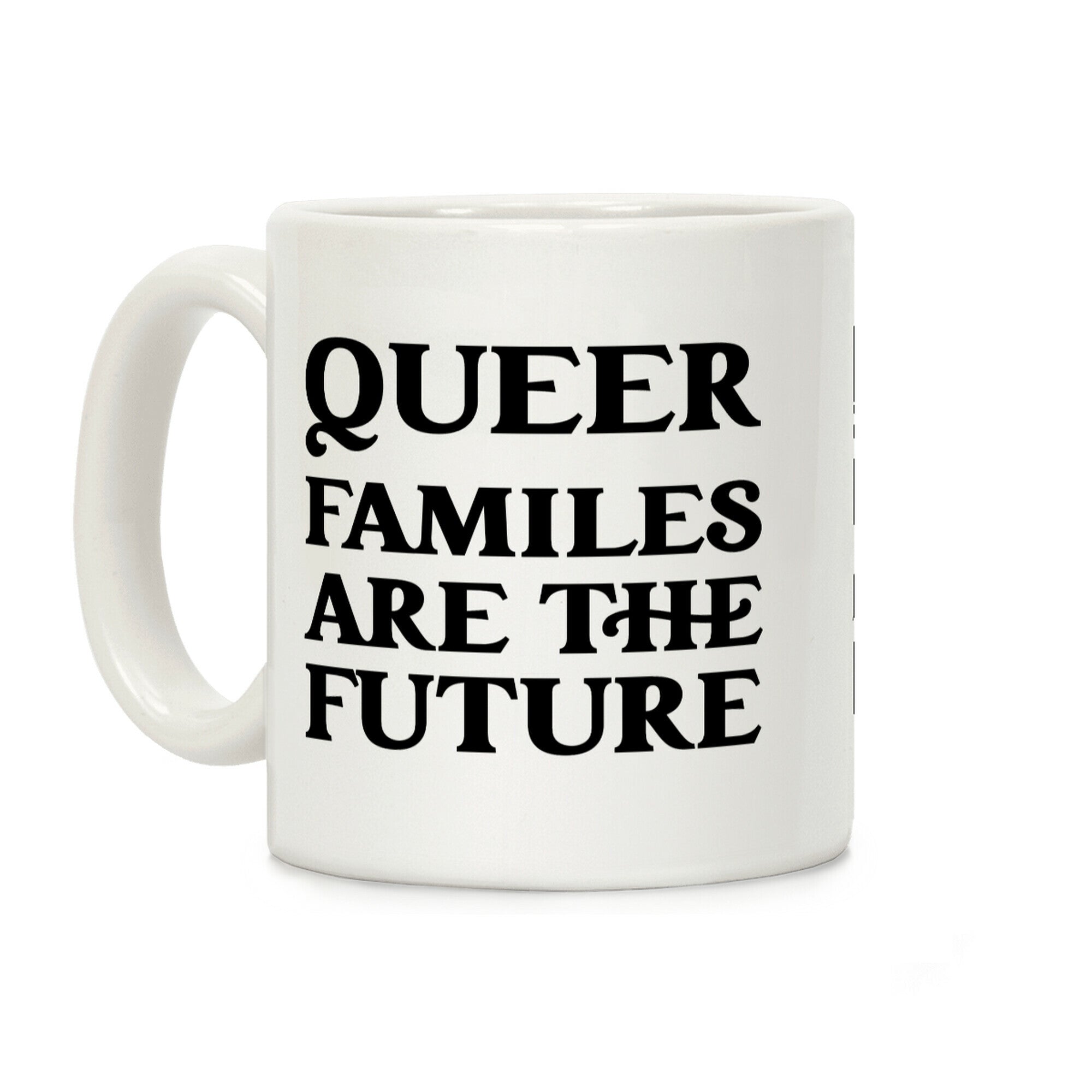 Queer Familes Are The Future Coffee Mug