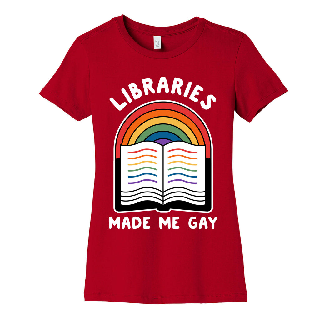 Libraries Made Me Gay Women's Cotton Tee