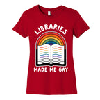 Libraries Made Me Gay Women's Cotton Tee