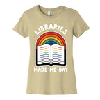 Libraries Made Me Gay Women's Cotton Tee