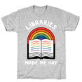 Libraries Made Me Gay T-Shirt
