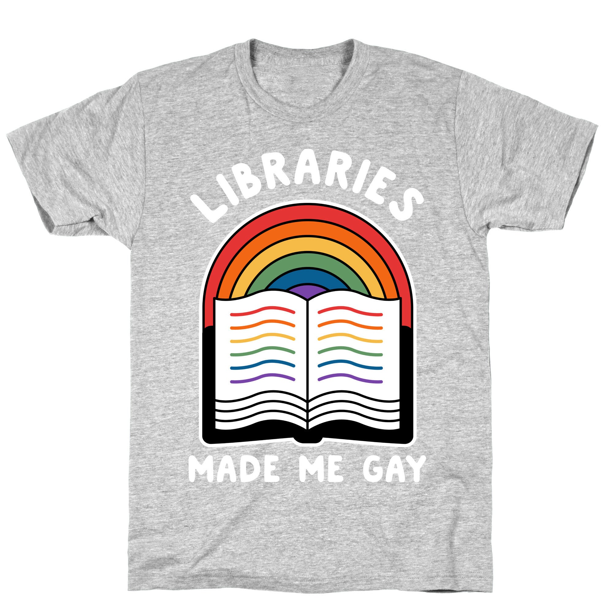 Libraries Made Me Gay T-Shirt
