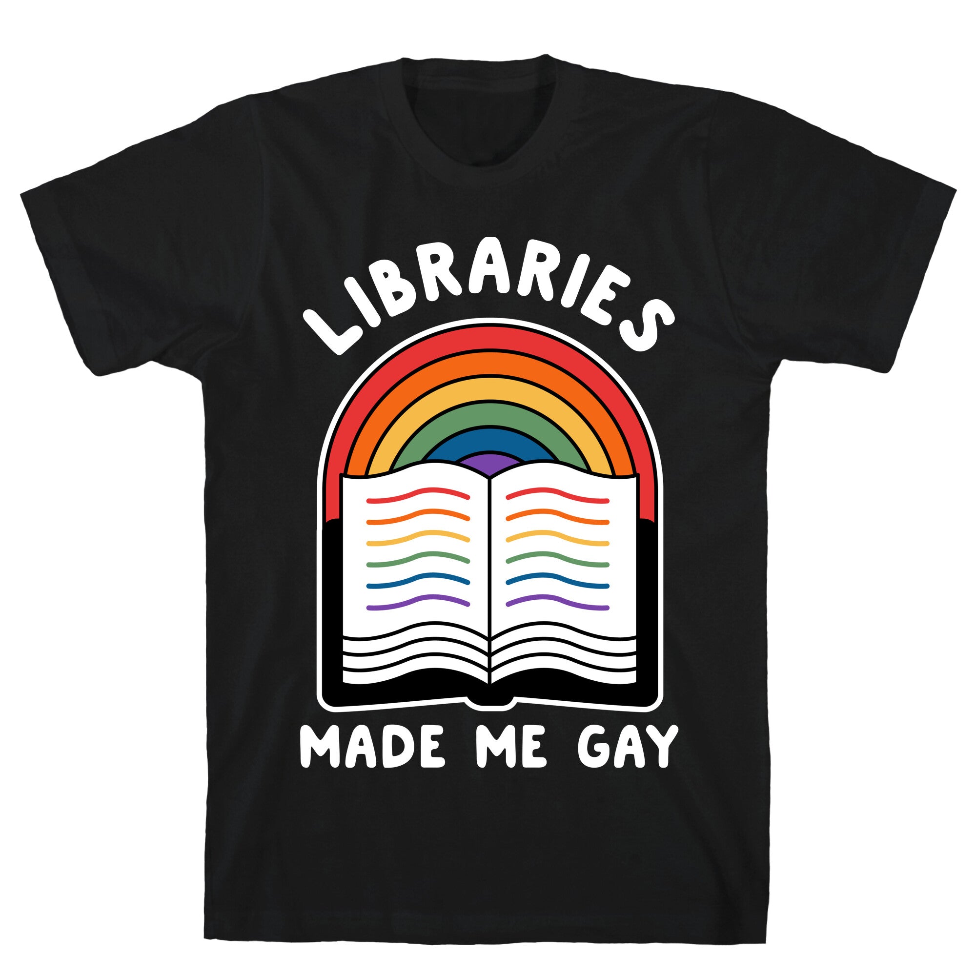 Libraries Made Me Gay T-Shirt