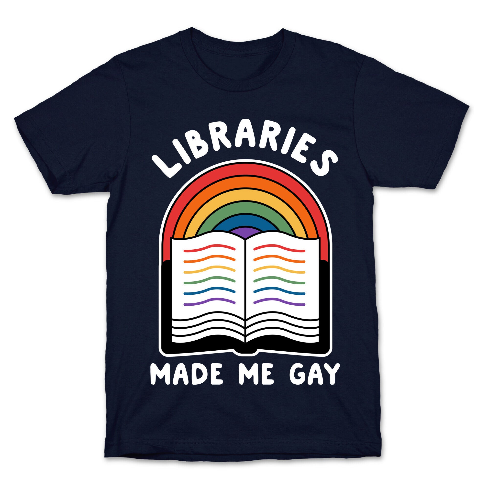 Libraries Made Me Gay T-Shirt
