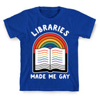 Libraries Made Me Gay T-Shirt
